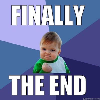 FINALLY THE END Success Kid