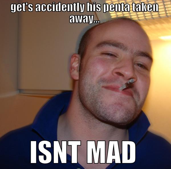 GET'S ACCIDENTLY HIS PENTA TAKEN AWAY... ISNT MAD Good Guy Greg 