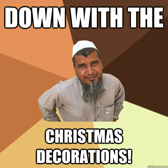 Down with the Christmas decorations!  Ordinary Muslim Man