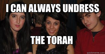 I can always undress The torah  