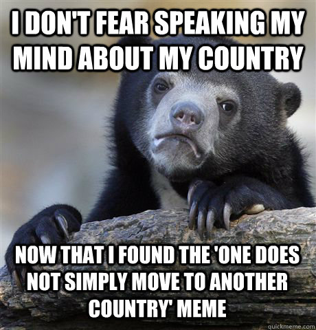 I don't fear speaking my mind about my country now that I found the 'one does not simply move to another country' meme  Confession Bear