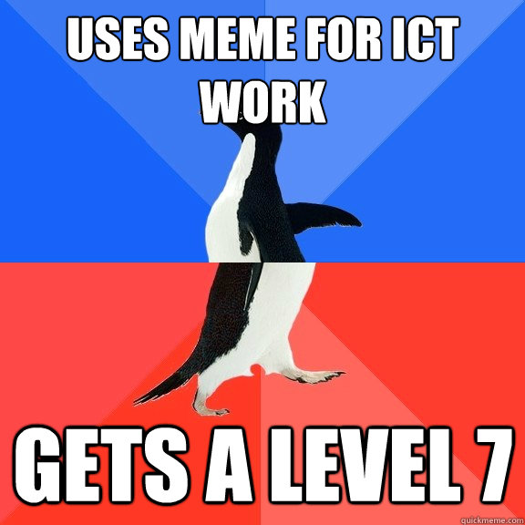 Uses meme for ICT work Gets a level 7 - Uses meme for ICT work Gets a level 7  Socially Awkward Awesome Penguin