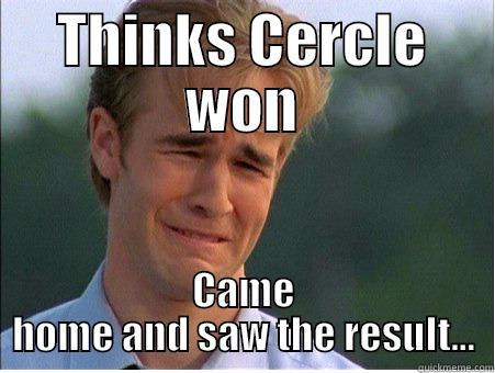 THINKS CERCLE WON CAME HOME AND SAW THE RESULT... 1990s Problems