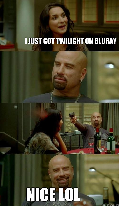 i just got twilight on bluray nice lol  Skinhead John