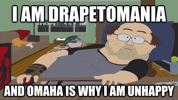 I am Drapetomania and Omaha is why I am unhappy - I am Drapetomania and Omaha is why I am unhappy  South Park Fat Warcraft Guy