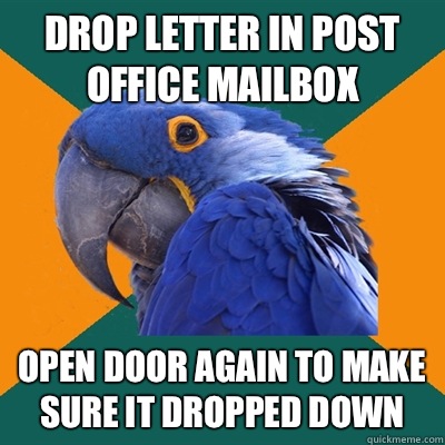 Drop letter in post office mailbox Open door again to make sure it dropped down  Paranoid Parrot