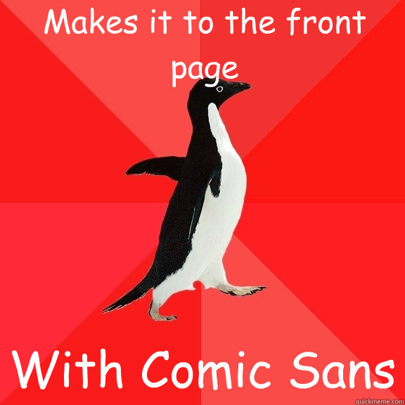 Makes it to the front page With Comic Sans  Socially Awesome Penguin