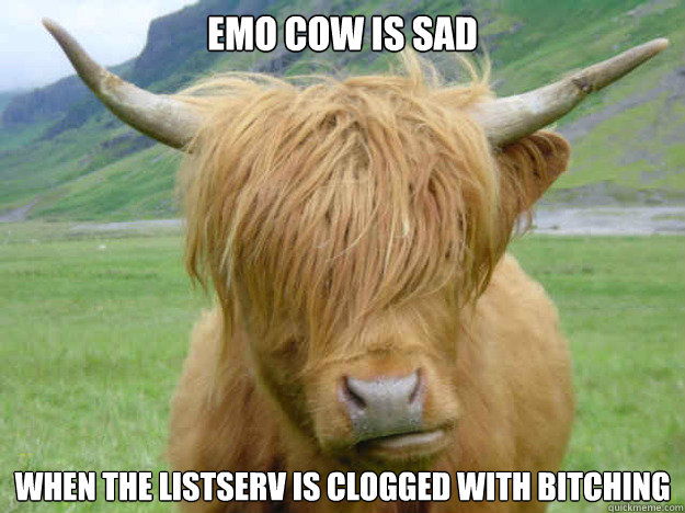 Emo cow is sad when the listserv is clogged with bitching - Emo cow is sad when the listserv is clogged with bitching  Emo Cow