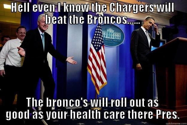 Bronco fans be like - HELL EVEN I KNOW THE CHARGERS WILL BEAT THE BRONCOS...... THE BRONCO'S WILL ROLL OUT AS GOOD AS YOUR HEALTH CARE THERE PRES. Inappropriate Timing Bill Clinton