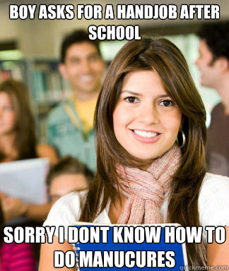 Boy asks for a handjob after school Sorry i dont know how to do manucures  Sheltered College Freshman