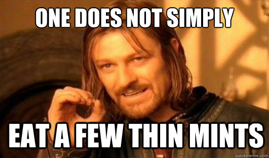 One Does Not Simply Eat a few Thin Mints  Boromir