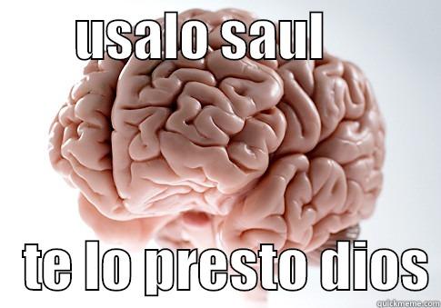 usalo nbb -        USALO SAUL               TE LO PRESTO DIOS Scumbag Brain