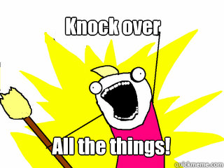 Knock over All the things! - Knock over All the things!  All The Things