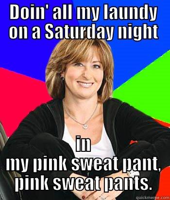 Rockin' on the weekend for mothers - DOIN' ALL MY LAUNDY ON A SATURDAY NIGHT IN MY PINK SWEAT PANT, PINK SWEAT PANTS. Sheltering Suburban Mom
