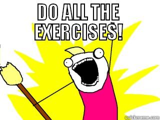 DO ALL THE EXERCISES!  All The Things