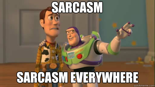 Sarcasm Sarcasm Everywhere  Everywhere