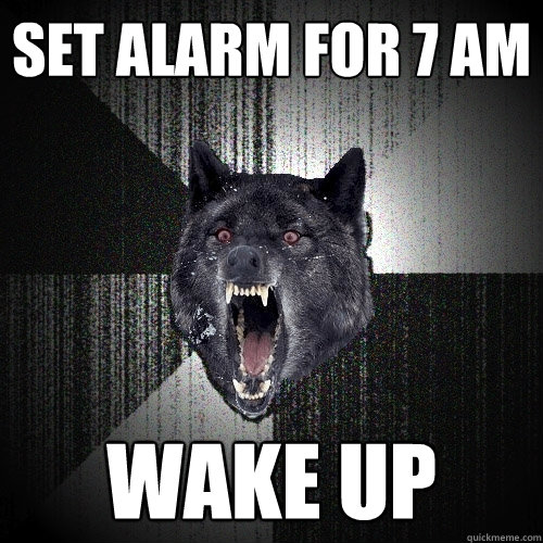 set alarm for 7 AM wake up Insanity Wolf quickmeme