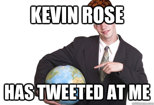 Kevin Rose Has tweeted at me - Kevin Rose Has tweeted at me  Scumbag Startup