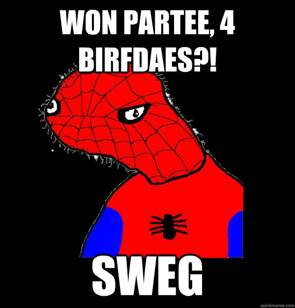 Won partee, 4 birfdaes?! Sweg  Spoderman