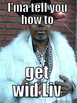 I'MA TELL YOU HOW TO GET WID LIV Misc