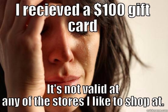 Gift Card Dilemn - I RECIEVED A $100 GIFT CARD IT'S NOT VALID AT ANY OF THE STORES I LIKE TO SHOP AT. First World Problems