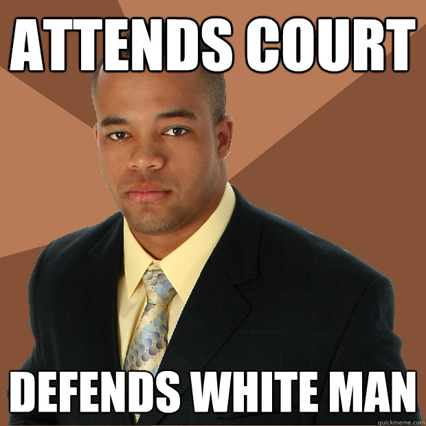 Attends Court Defends white man  Successful Black Man