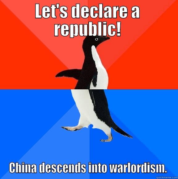 LET'S DECLARE A REPUBLIC! CHINA DESCENDS INTO WARLORDISM. Socially Awesome Awkward Penguin