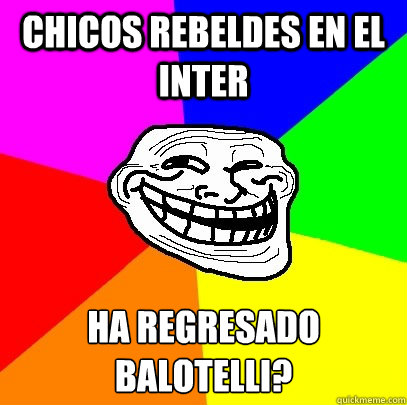 Chicos Rebeldes en el Inter  ¿Ha regresado Balotelli?  Troll Face