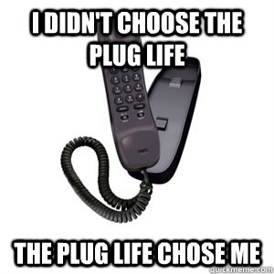 I didn't choose the plug life the plug life chose me - I didn't choose the plug life the plug life chose me  Plug Life
