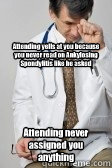 Attending yells at you because you never read on Ankylosing Spondylitis like he asked Attending never assigned you anything - Attending yells at you because you never read on Ankylosing Spondylitis like he asked Attending never assigned you anything  Stressed Out Med Student