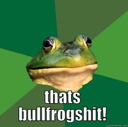  THATS BULLFROGSHIT! Foul Bachelor Frog