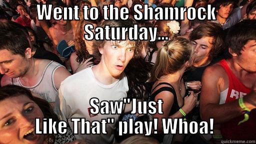 WENT TO THE SHAMROCK SATURDAY... SAW