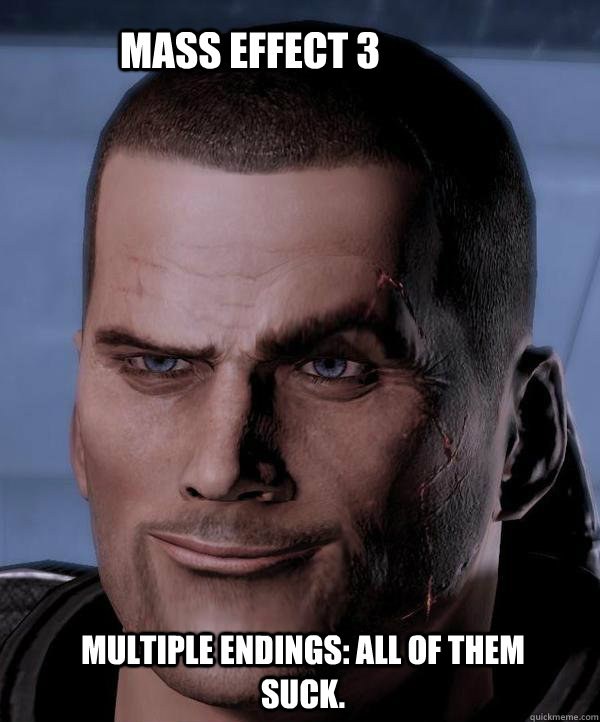 Mass Effect 3 Multiple endings: all of them suck.  Scumbag shepard