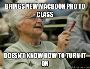 Brings New Macbook Pro to Class Doesn't know how to turn it on  Senior College Student