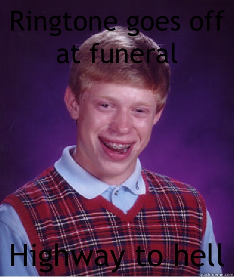 Ringtone goes off at funeral Highway to hell  Bad Luck Brian
