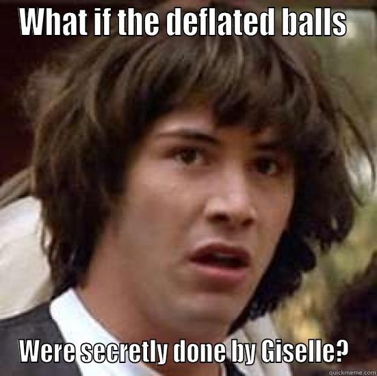 WHAT IF THE DEFLATED BALLS  WERE SECRETLY DONE BY GISELLE?  conspiracy keanu