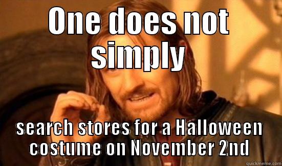ONE DOES NOT SIMPLY SEARCH STORES FOR A HALLOWEEN COSTUME ON NOVEMBER 2ND Boromir