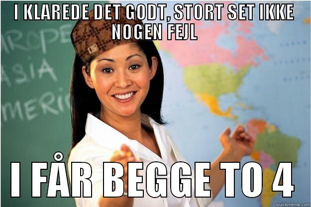 I KLAREDE DET GODT, STORT SET IKKE NOGEN FEJL   I FÅR BEGGE TO 4  Scumbag Teacher