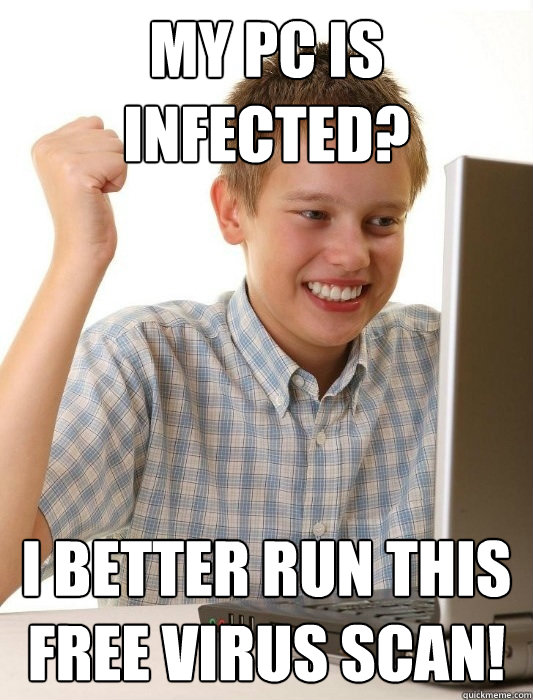 My pc is infected? i better run this free virus scan!  First Day on the Internet Kid