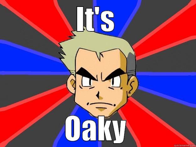 hehehehe its oaky - IT'S OAKY Professor Oak