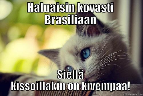 HALUAISIN KOVASTI BRASILIAAN SIELLÄ KISSOILLAKIN ON KIVEMPAA! First World Problems Cat