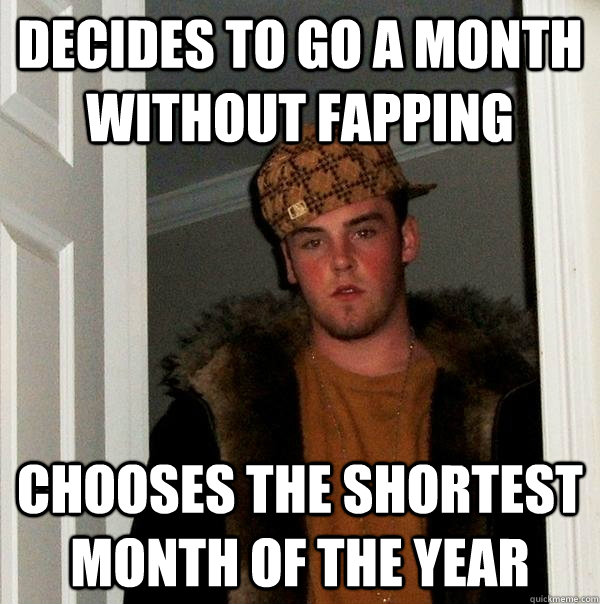 Decides To Go A Month Without Fapping Chooses The Shortest