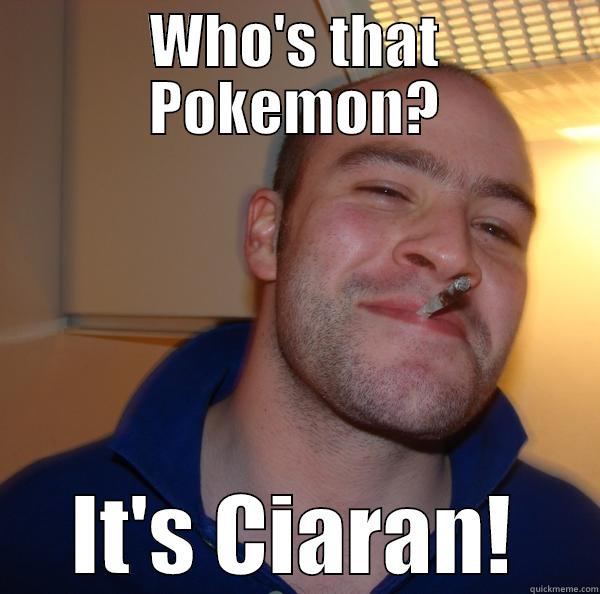 WHO'S THAT POKEMON? IT'S CIARAN! Good Guy Greg 