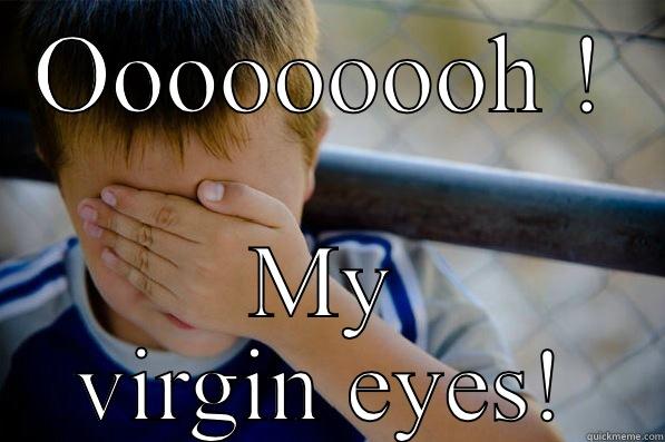 No way! - OOOOOOOOH ! MY VIRGIN EYES! Confession kid