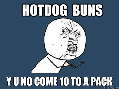 Hotdog  buns y u no come 10 to a pack
   Y U No
