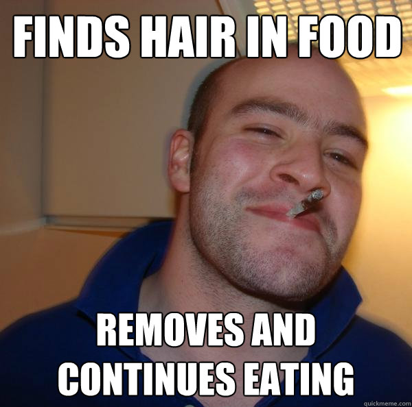 Finds hair in food removes and continues eating Misc quickmeme