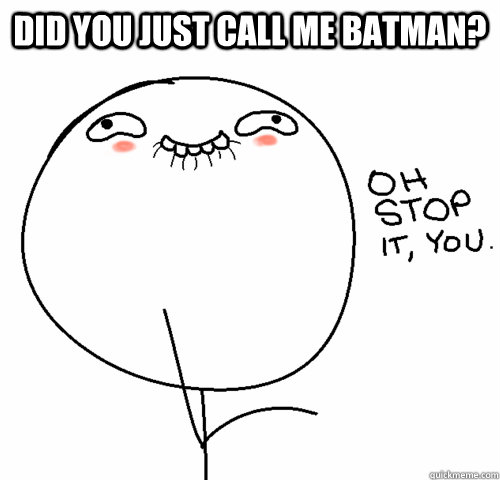 Did you just call me Batman? - Did you just call me Batman?  Blushing meme