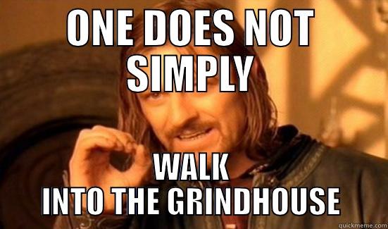 ONE DOES NOT SIMPLY WALK INTO THE GRINDHOUSE Boromir