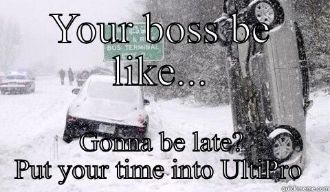 PTO at AW - YOUR BOSS BE LIKE... GONNA BE LATE? PUT YOUR TIME INTO ULTIPRO  Misc