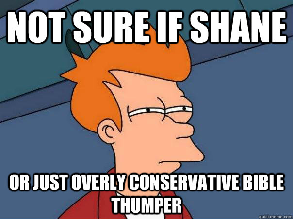 Not sure if Shane Or just overly conservative bible thumper - Not sure if Shane Or just overly conservative bible thumper  Futurama Fry